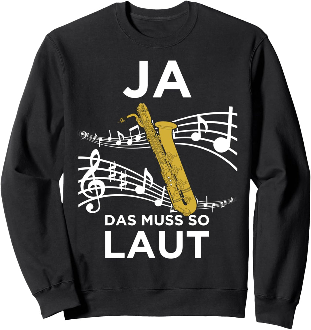 Lustiges Bariton-Saxophon Design Ja das Muss so Laut Sweatshirt