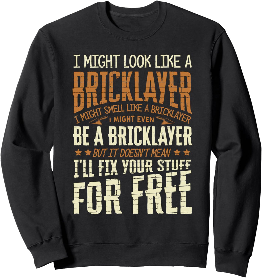 Maurer Maurer Ich könnte aussehen wie ein Maurer Sweatshirt