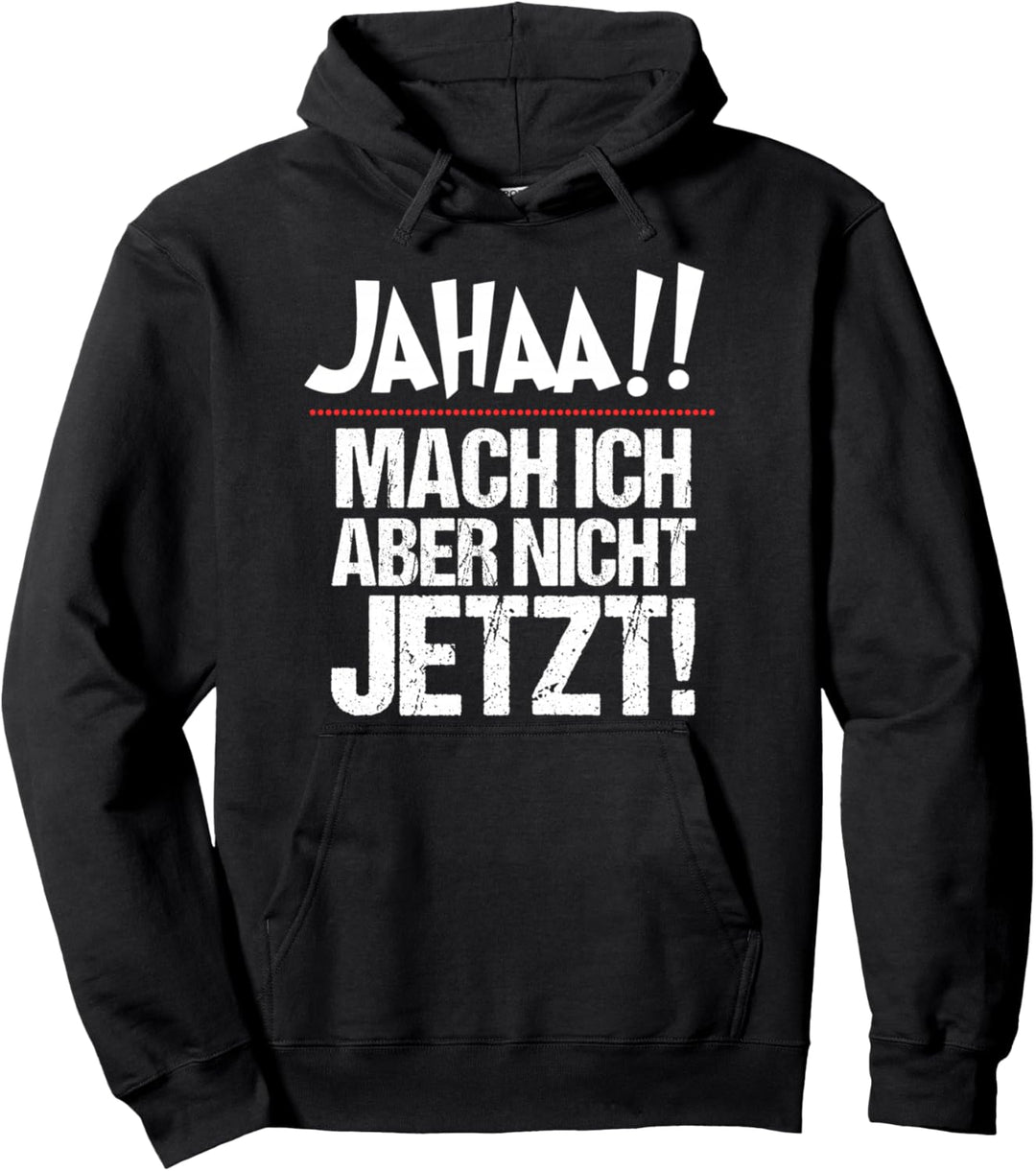 Ja mach ich, aber nicht jetzt Pullover Hoodie