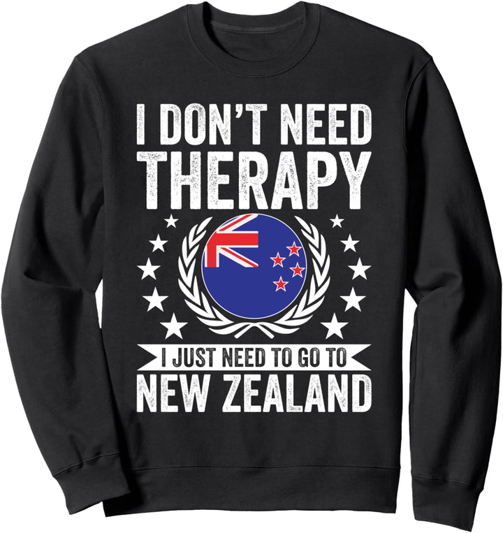 I Don't Need Therapy Just Need To Go Neuseeland Sweatshirt