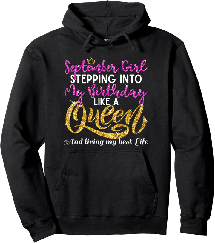 September Girl into My Birthday Like a Queen Best Life Gift Pullover Hoodie