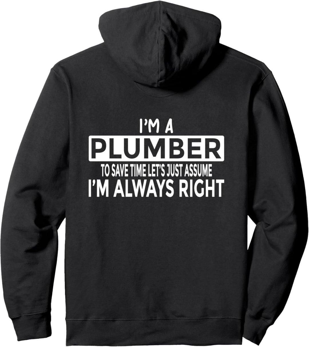 Klempner gehen davon aus, dass ich immer Recht habe Pullover Hoodie