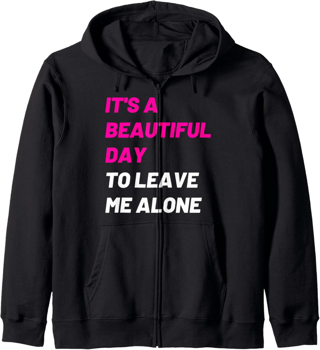 It's A Beautiful Day To Leave Me Alone Funny Sarcastic Humor Kapuzenjacke