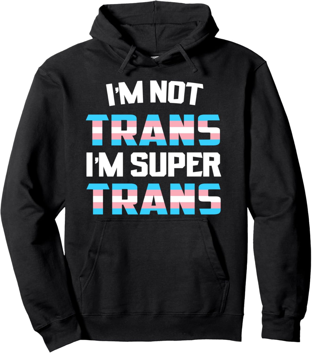 Ich bin nicht Trans Ich bin super Trans Transgender Pullover Hoodie