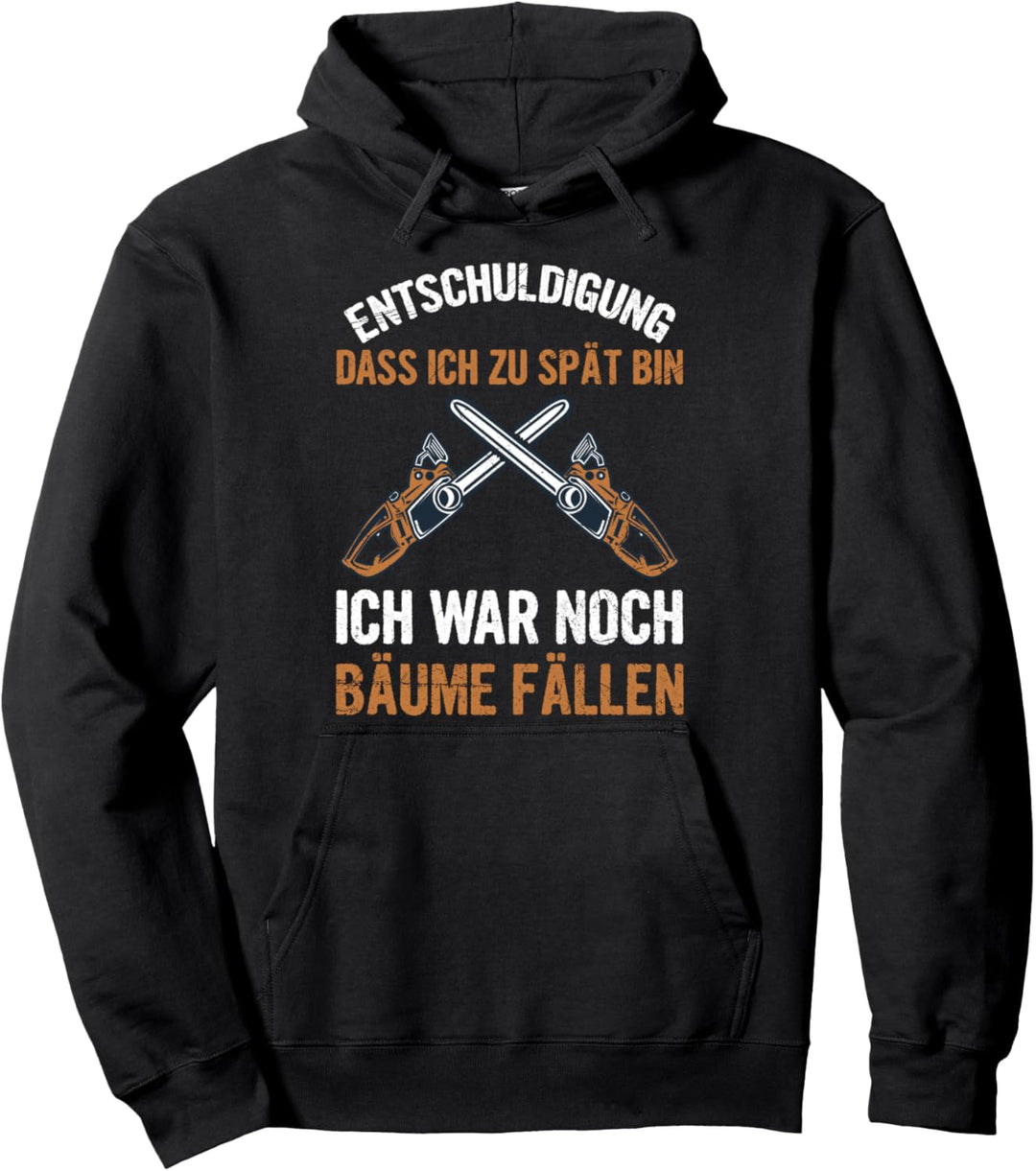 Holzfäller Entschuldigung Dass Ich Zu Spät Bin Bäume Fällen Pullover Hoodie