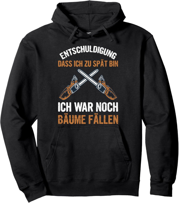 Holzfäller Entschuldigung Dass Ich Zu Spät Bin Bäume Fällen Pullover Hoodie