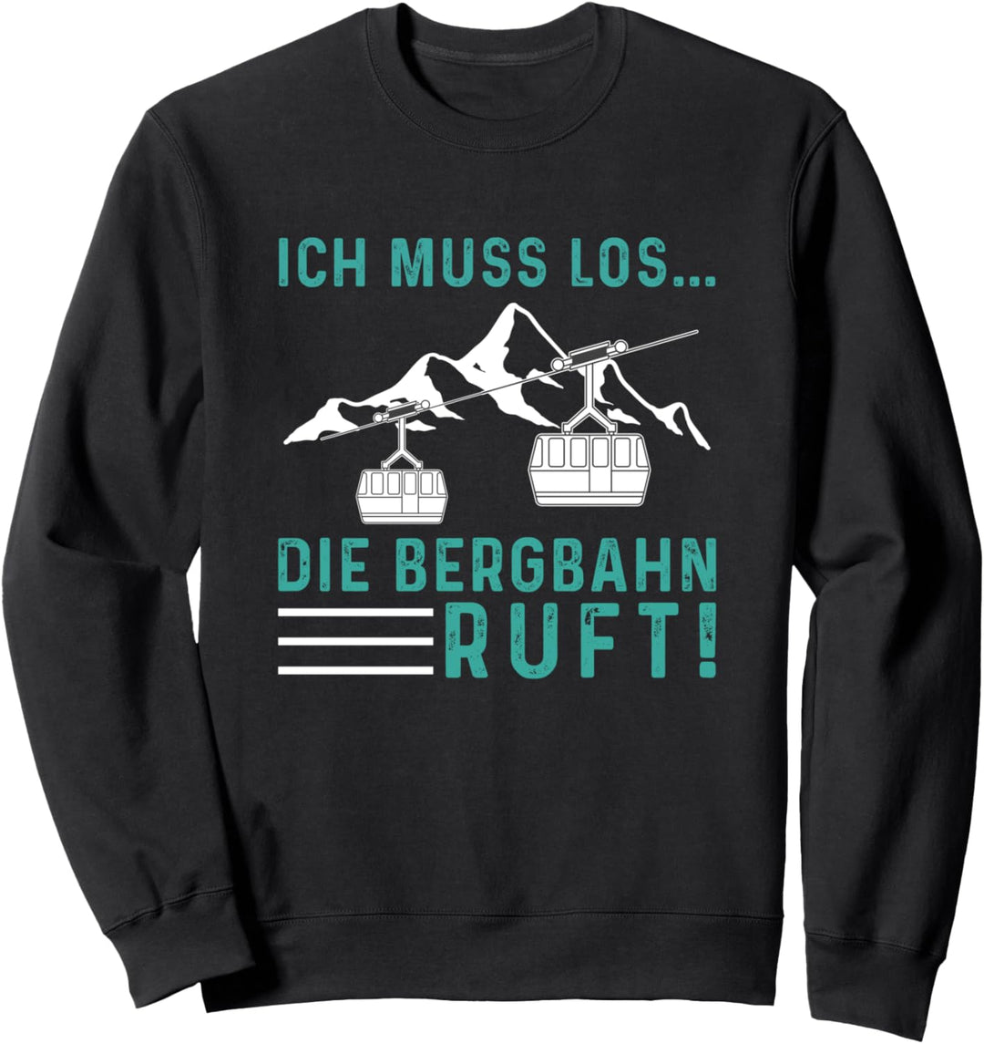 Ich muss los die Bergbahn Ruft Seilbahn Gondel Grün Lustig Sweatshirt