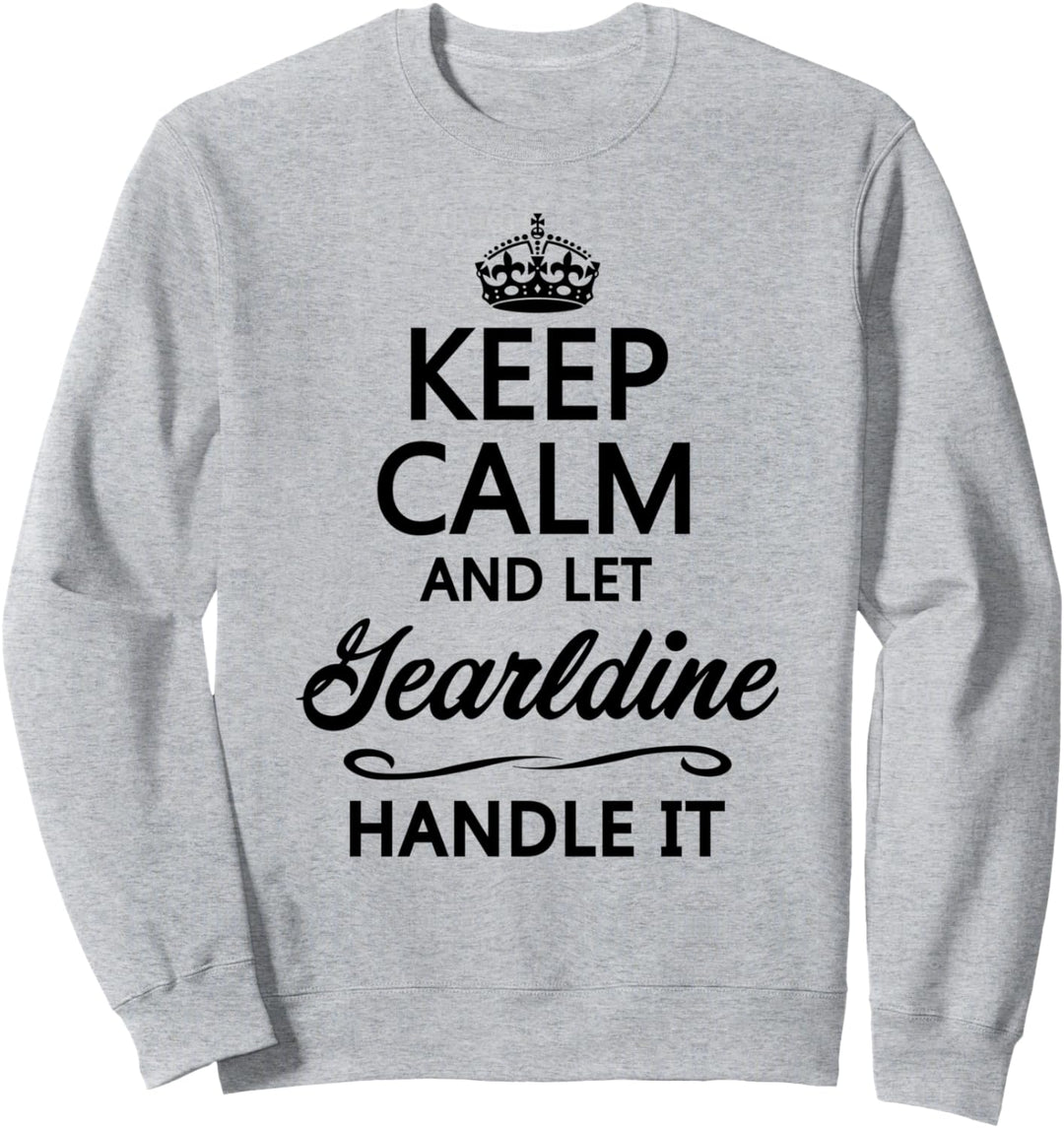 KEEP CALM and let GEARLDINE Handle It | Funny Name Gift - Sweatshirt