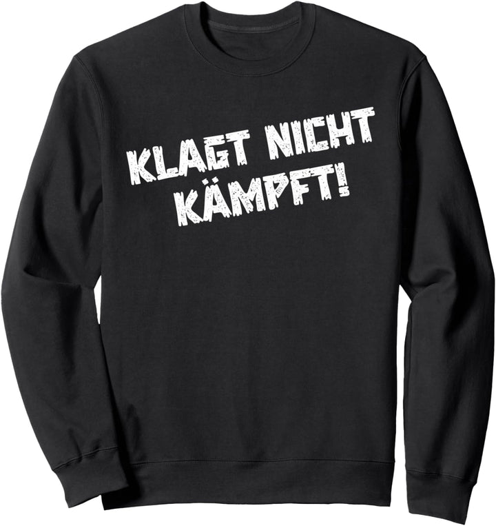 Klagt nicht kämpft Sweatshirt