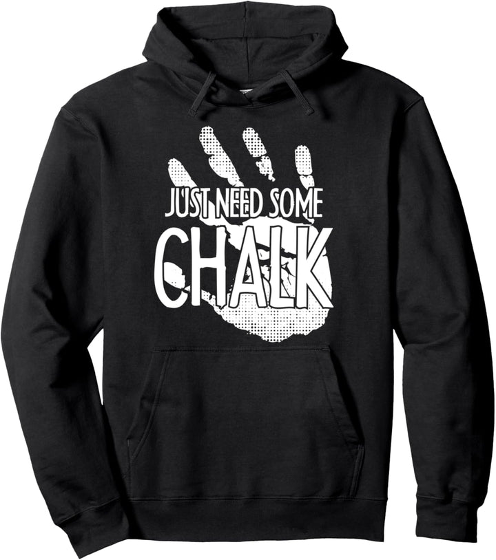 Just Need Some Chalk Klettern Bouldern Kletterer Bergsteigen Pullover Hoodie