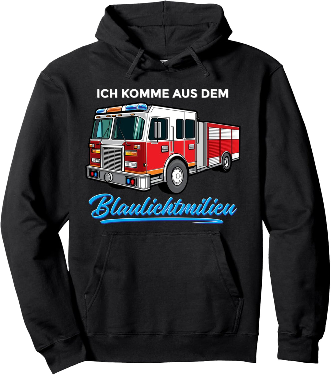 Feuerwehrmann "Ich komme aus dem Blaulichtmilieu Feuerwehr " Pullover Hoodie