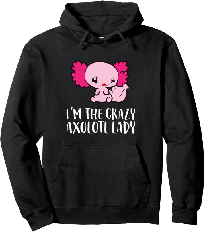 Ich bin Die verrückte Axolotl Lady Pullover Hoodie