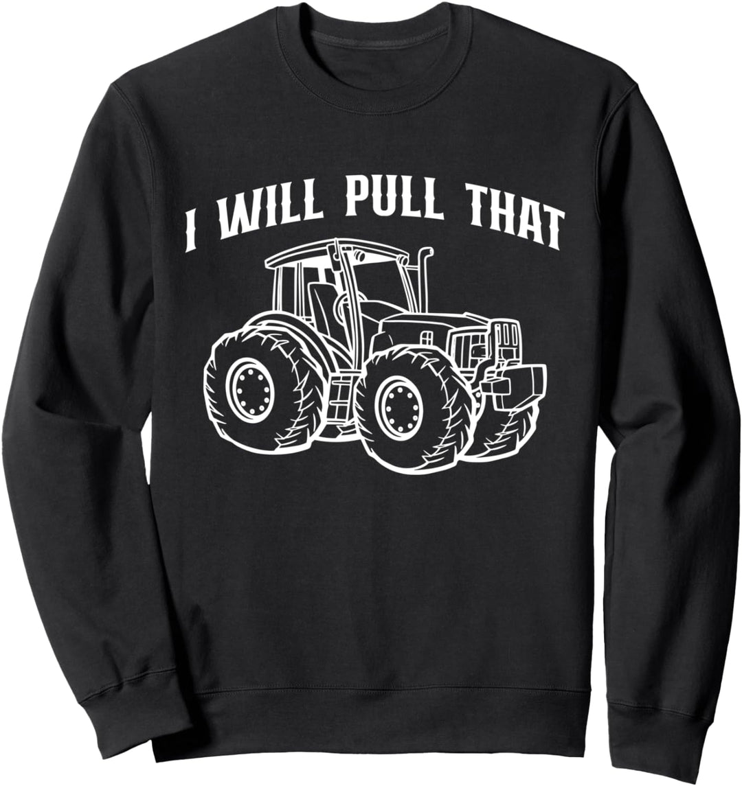 I Will Pull That Traktor Pulling Landwirt Sport Sweatshirt