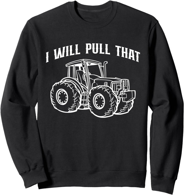 I Will Pull That Traktor Pulling Landwirt Sport Sweatshirt