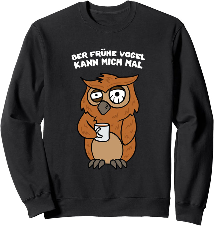 Eule Der Frühe Vogel kann mich mal Morgenmuffel Eulen Kaffee Sweatshirt