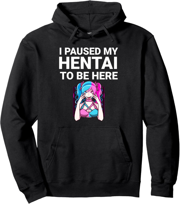 Lustiger Hentai Anime-Lover mit Aufschrift "I Paused My Hentai To Be Here" Pullover Hoodie