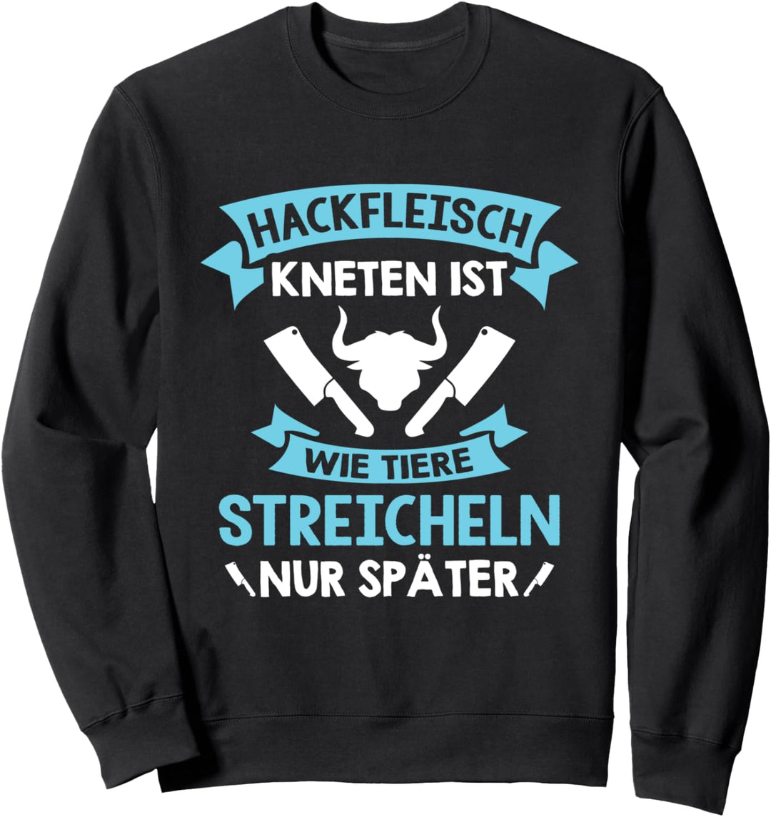 Hackfleisch kneten ist wie Tiere streicheln Sweatshirt