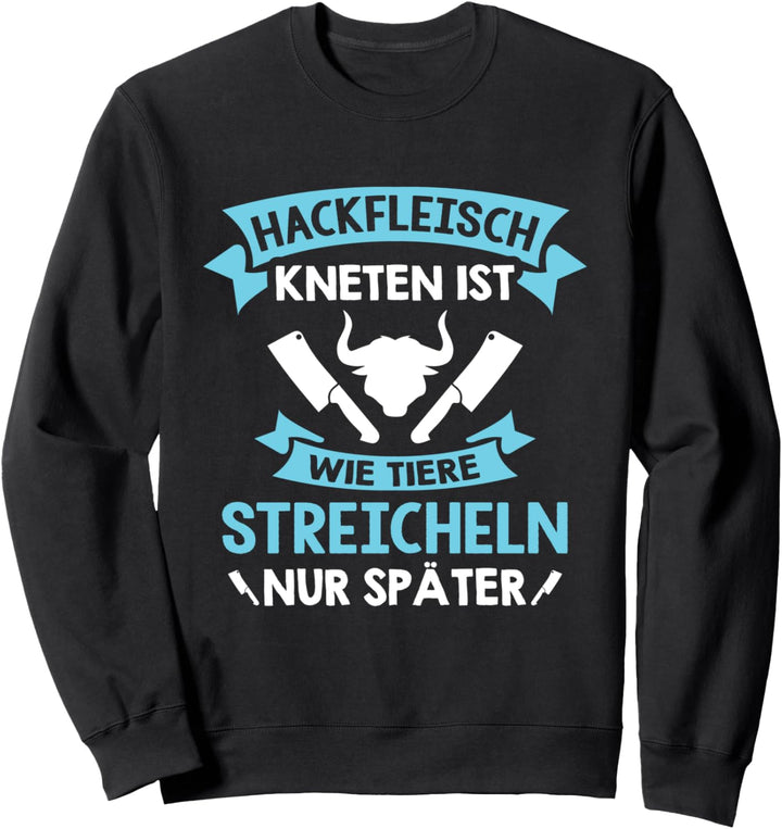 Hackfleisch kneten ist wie Tiere streicheln Sweatshirt