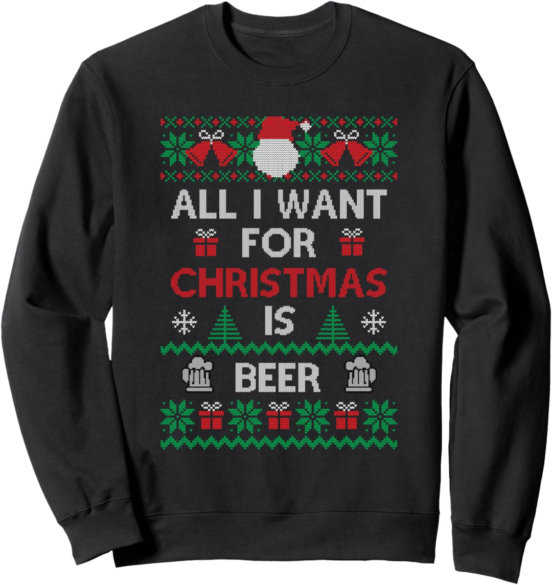 Ugly Funny Style All I Want for Christmas is Beer Sweatshirt