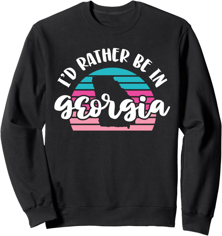 I'd Rather Be In Georgia Sweatshirt
