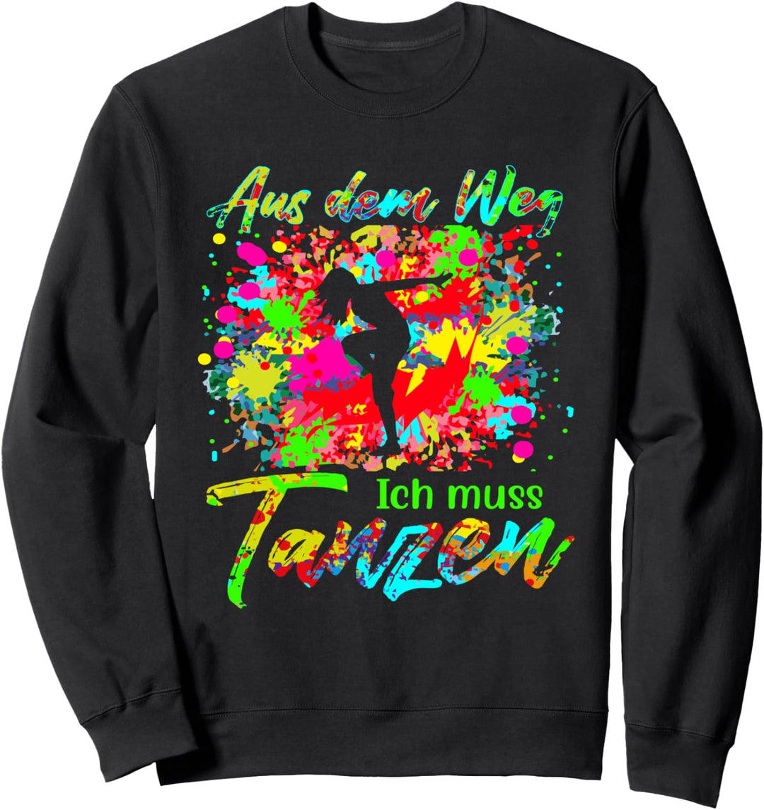 Tänzer Tänzerin Party Tanzschule Aus dem weg ich muss tanzen Sweatshirt