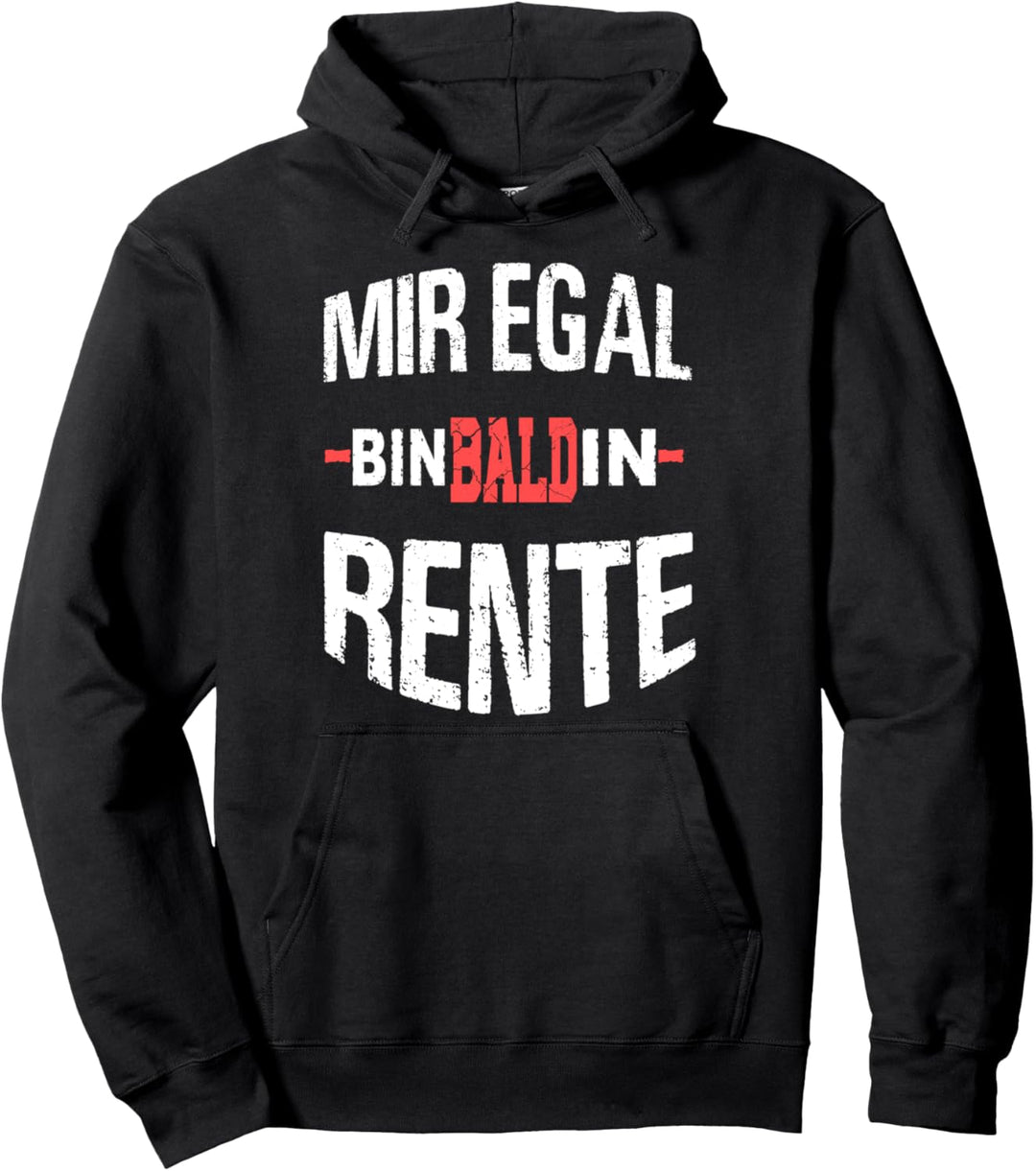 Mir egal,ich bin bald in Rente, Rentner witzige Sprüche job Pullover Hoodie