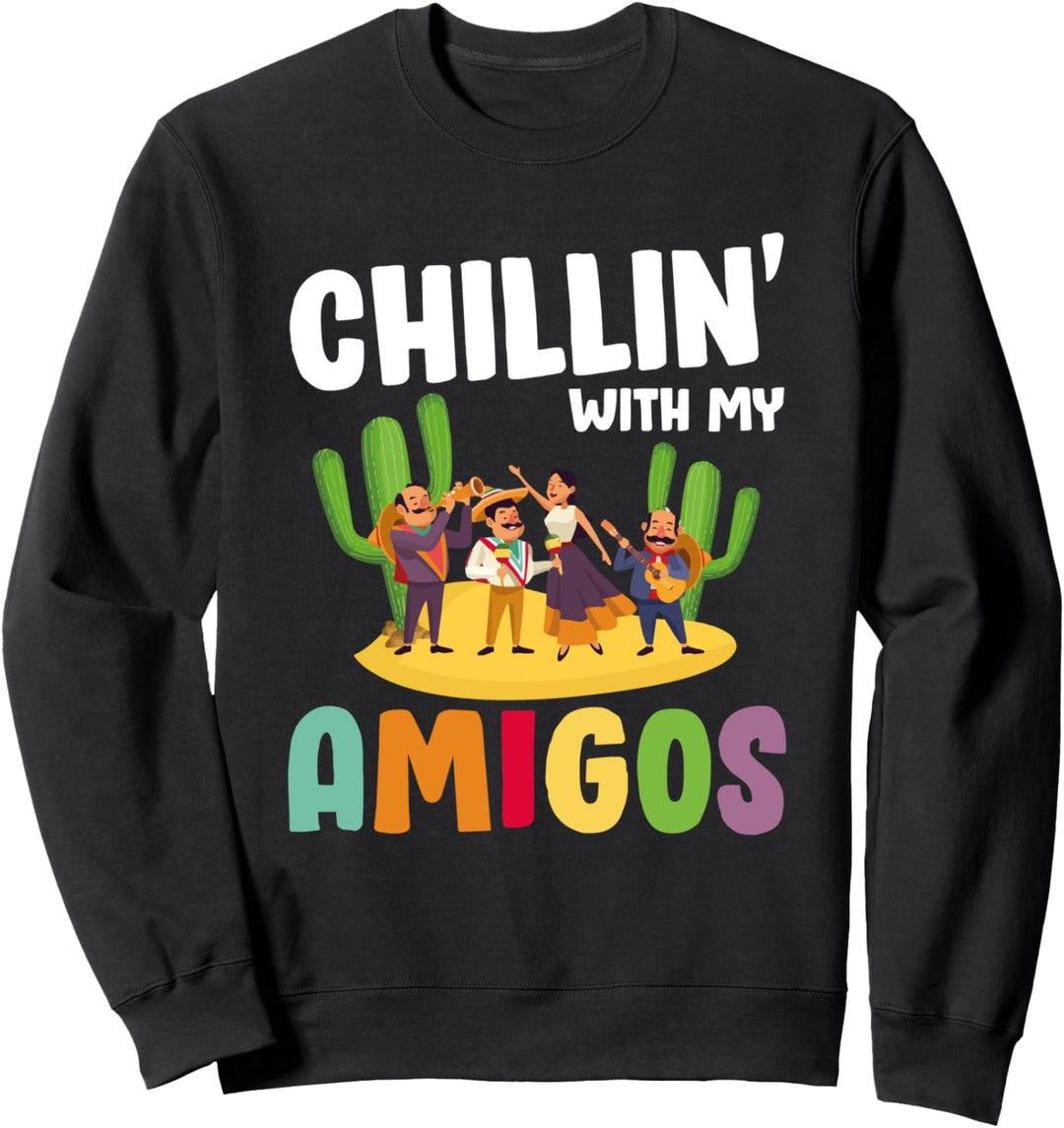 Chillin With My Amigos Funny Cinco de Mayo Fiesta Sweatshirt