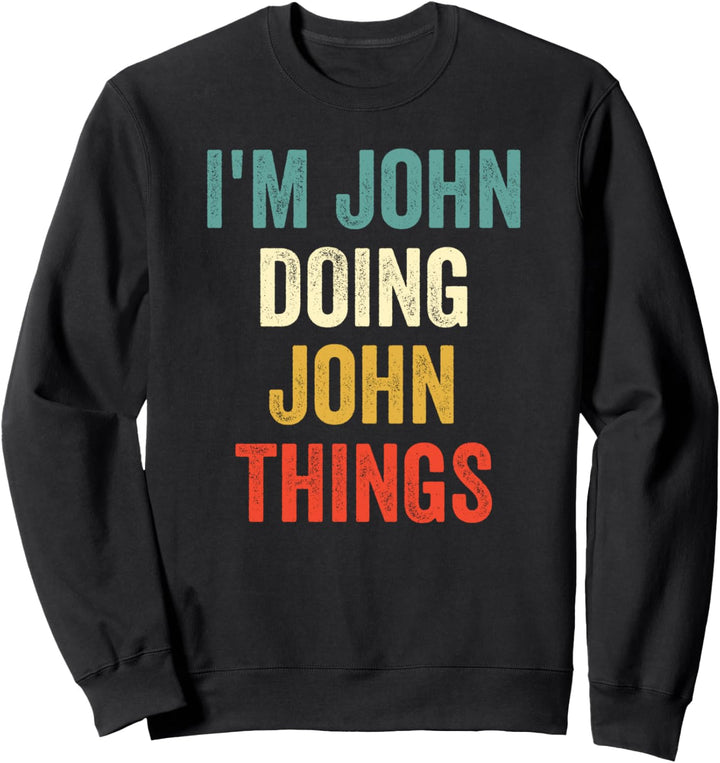 I'm John Doing John Things Funny Vintage First Name Sweatshirt