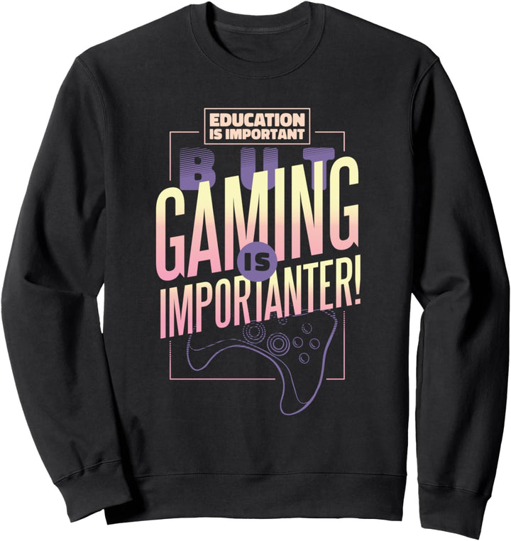 Bildung ist wichtig aber Spielen ist noch wichtiger Gamer Sweatshirt