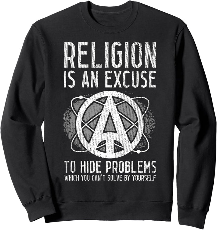 Atheistischer Atheismus Religion ist eine Ausrede, um Probleme zu verbergen Sweatshirt