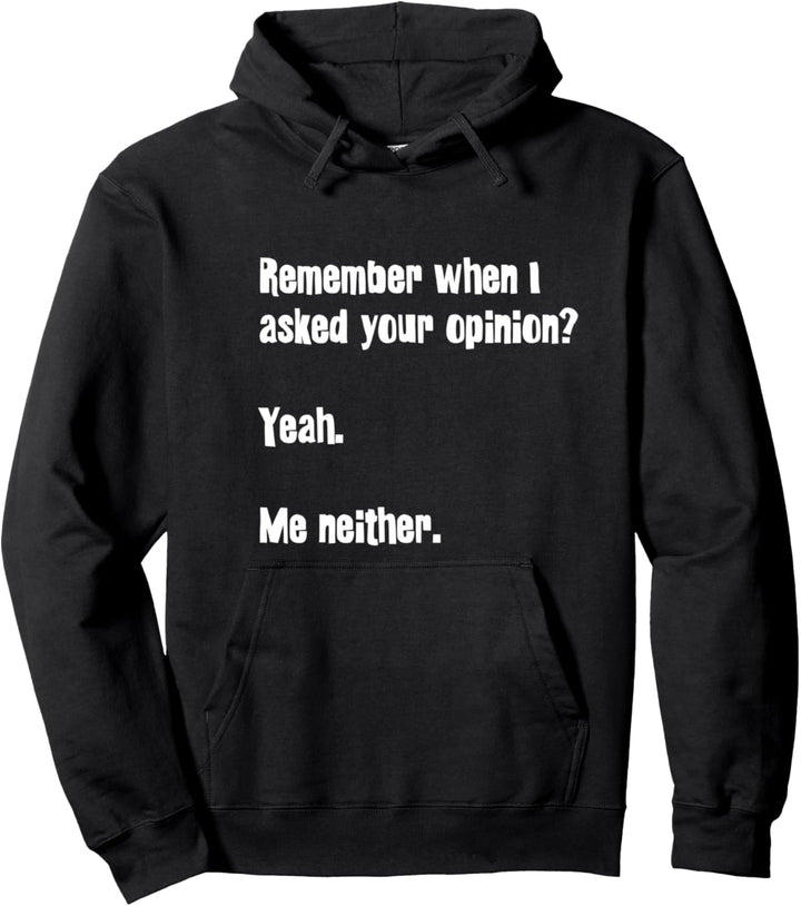 Erinnern Sie sich, als ich Sie nach Ihrer Meinung fragte Lus Pullover Hoodie