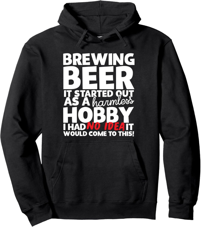 Brewing Beer It Started Out As A Harmless Hobby Pullover Hoodie