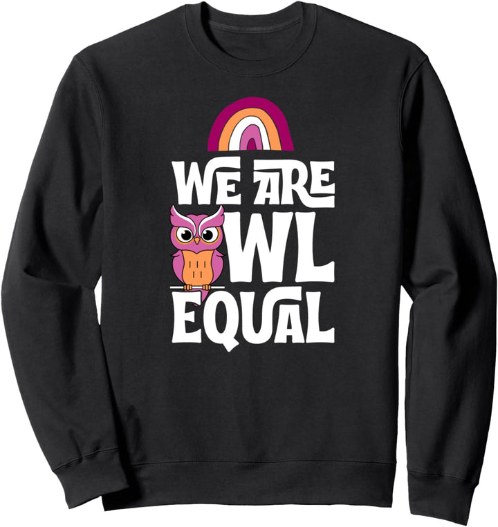 We Are Owl Equal Cute Funny LGBTQ Gay Lesbian Pride Pun Sweatshirt