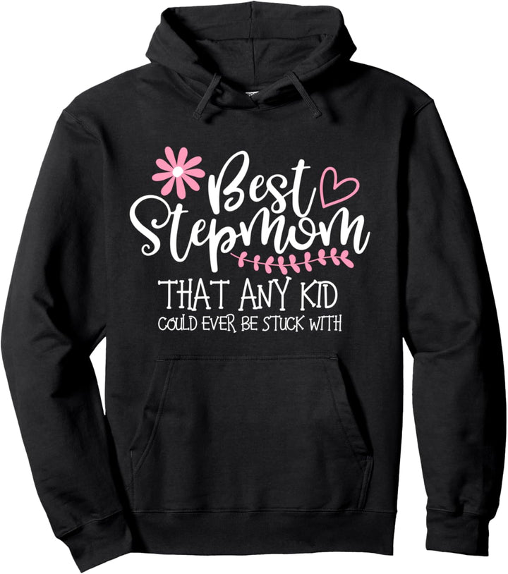 Best Stepmom That Any Kid Could Ever Be Stuck With Pullover Hoodie