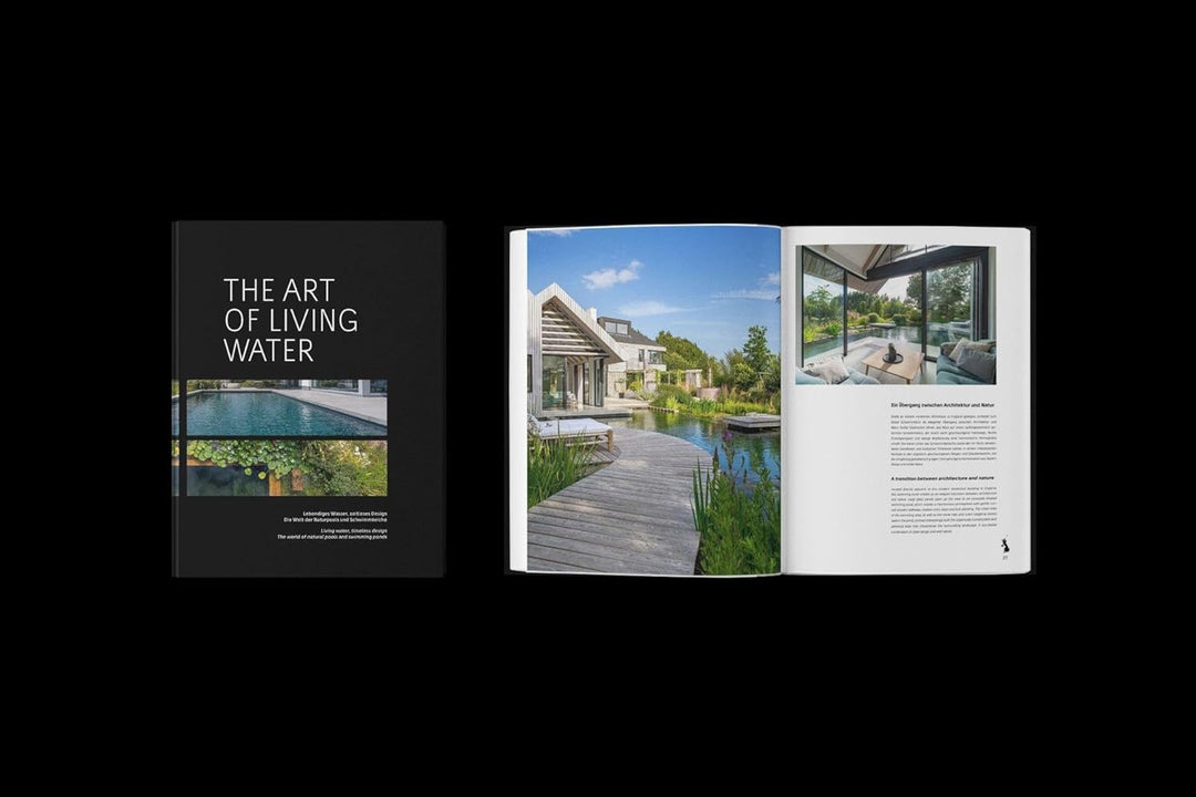 The Art of Living Water: Lebendiges Wasser, zeitloses Design. Die Welt der Naturpools und Schwimmtei