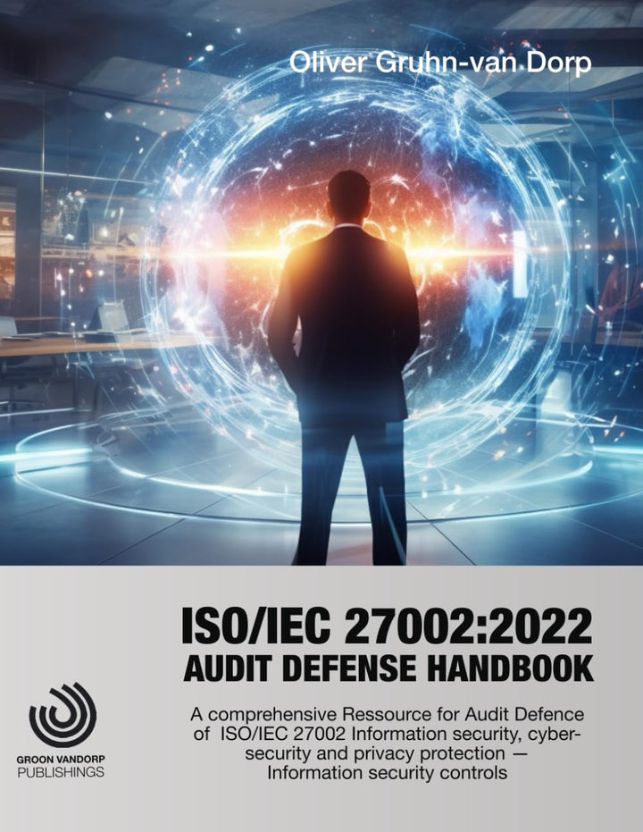 ISO/IEC 27002:2022 Audit Defense Handbook: A comprehensive Ressource for Audit Defense of ISO/IEC 27