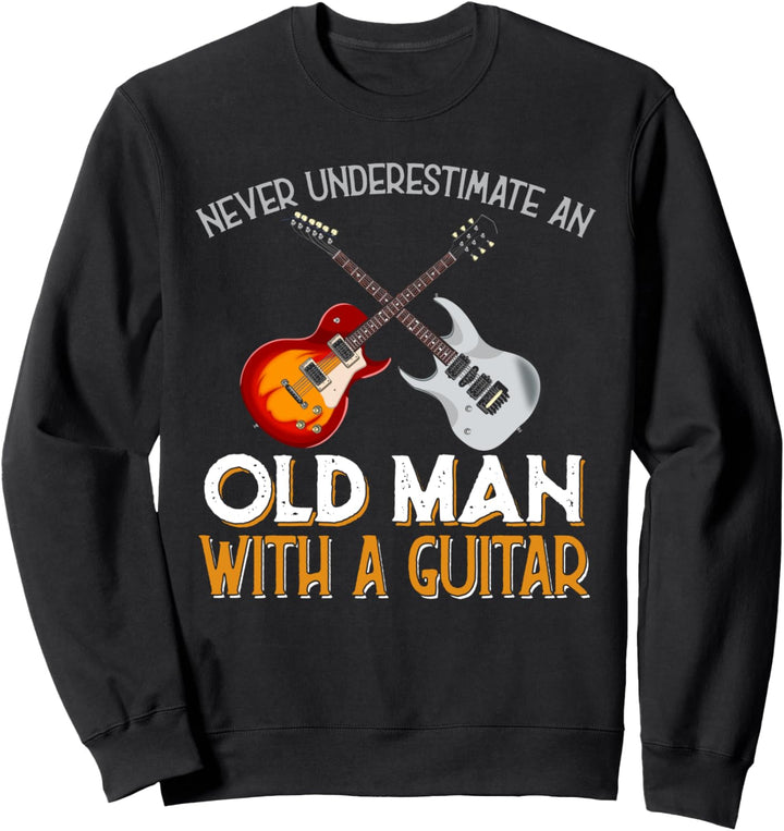 Unterschätze niemals einen alten Mann mit einer Gitarre Sweatshirt
