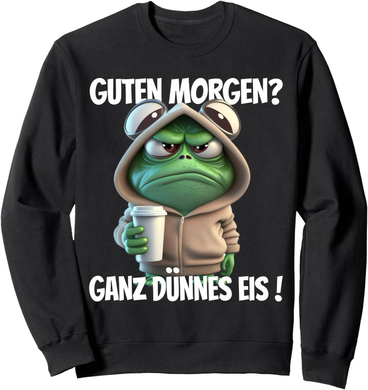Lustiger Spruch Guten Morgen? Ganz dünnes Eis! Motiv Frosch Sweatshirt