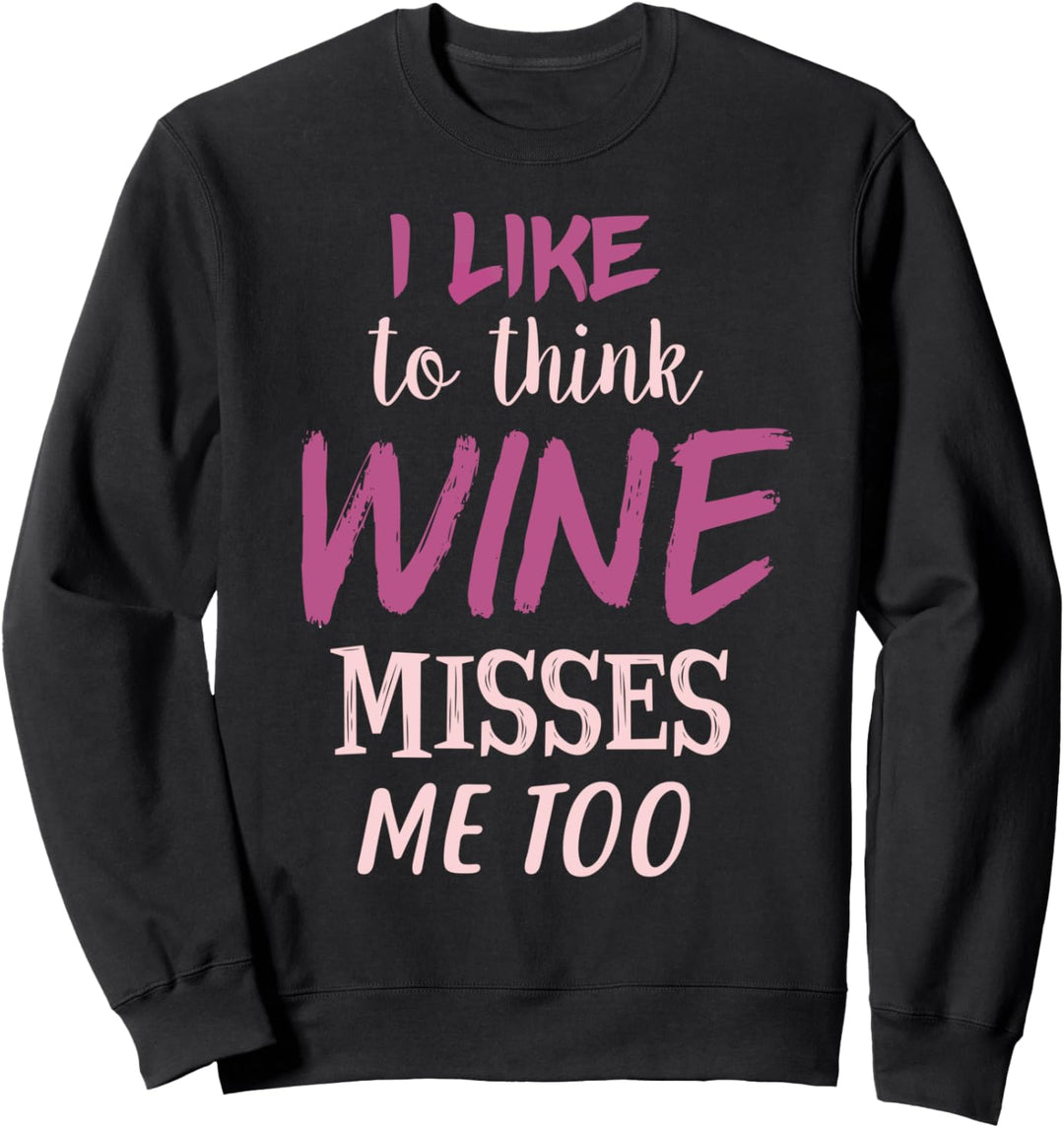 Ich denke gerne, dass Wein mich auch vermisst Sweatshirt