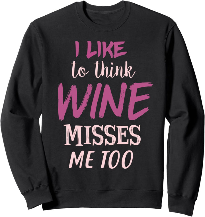 Ich denke gerne, dass Wein mich auch vermisst Sweatshirt