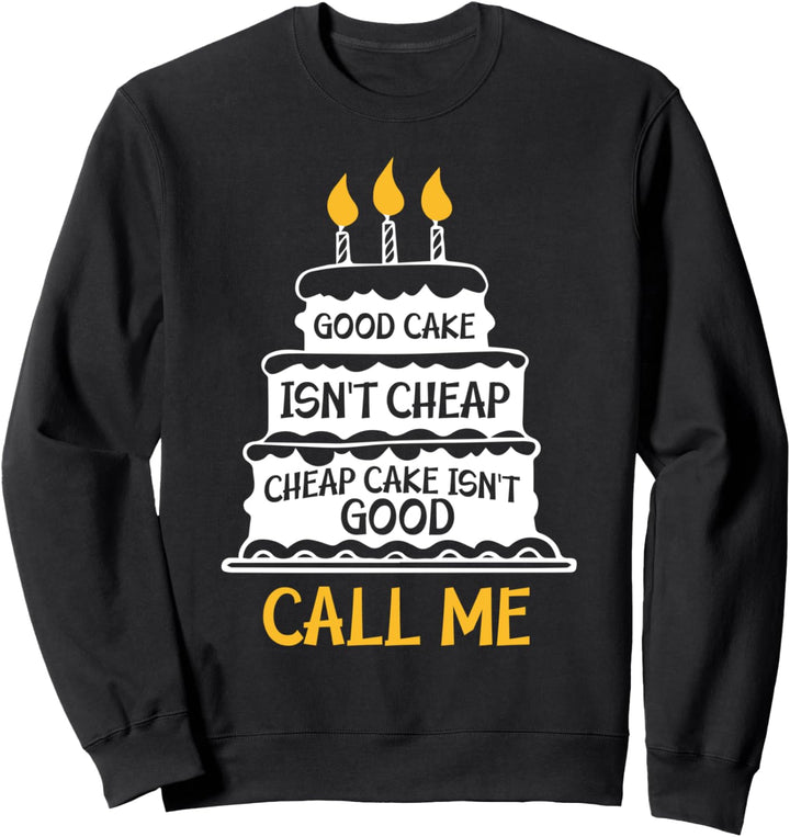 Cake Decorator Good Cake Isn't Cheap Sweatshirt