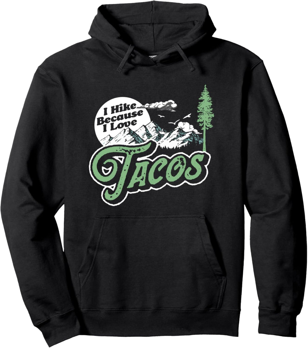 I Hike Because I Love Tacos! Funny Hiking Camping Mountain Pullover Hoodie