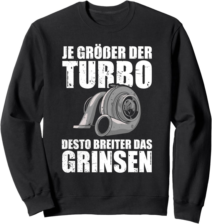 Je grösser der Turbo Tuner Auto Tuning Schrauber Sweatshirt