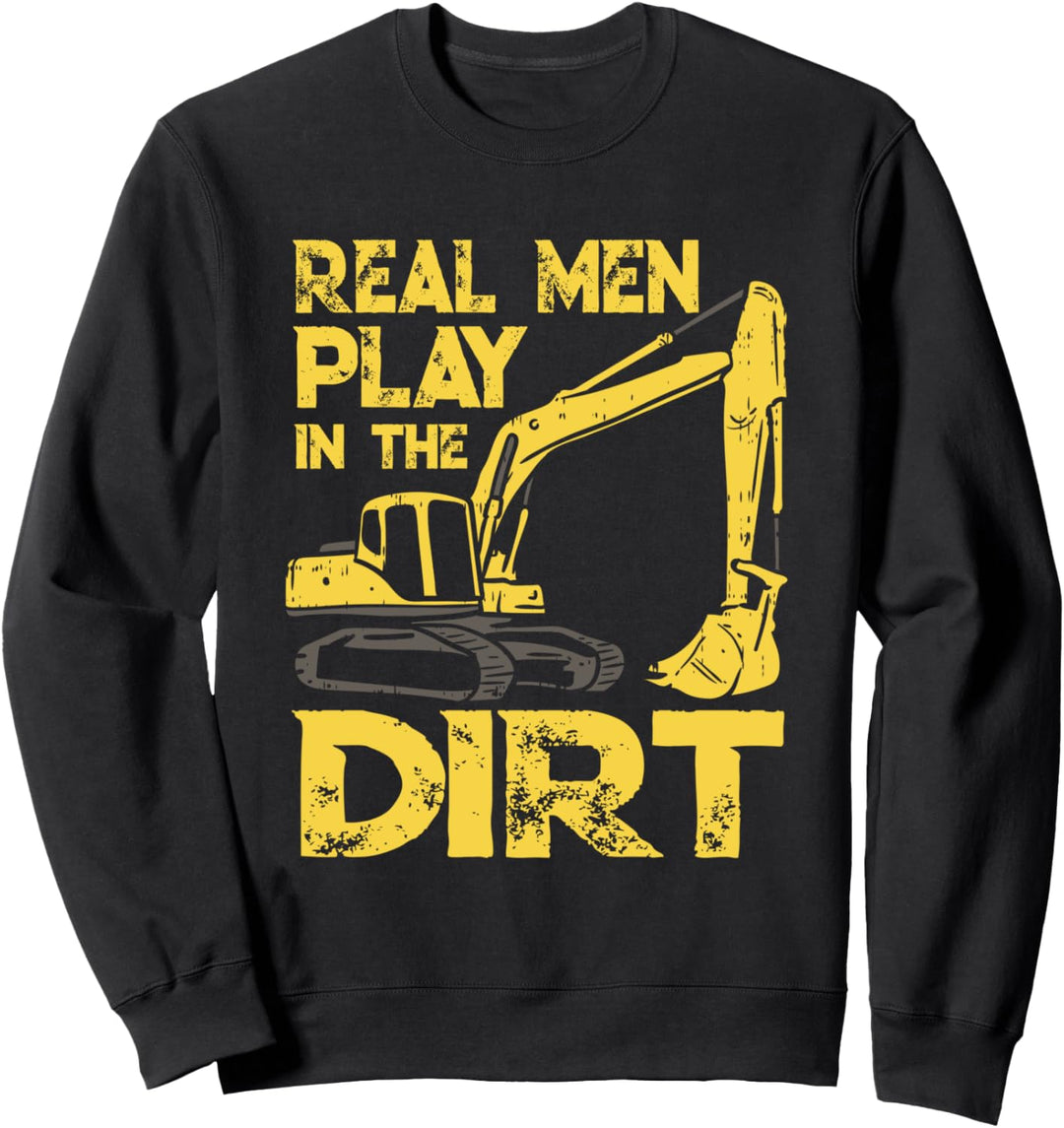Echte Männer Spielen Im Dreck - Lustiges Baggerfahrer Sweatshirt