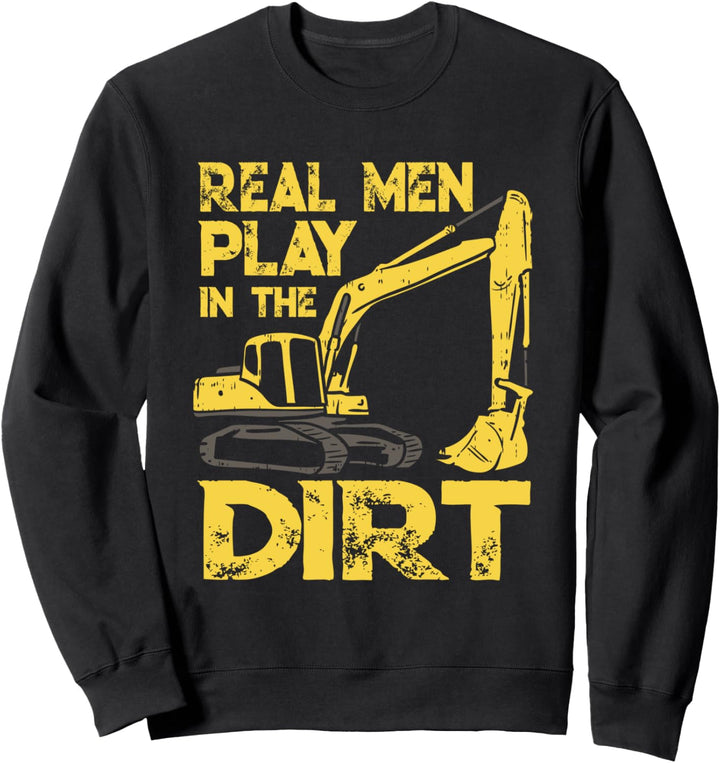 Echte Männer Spielen Im Dreck - Lustiges Baggerfahrer Sweatshirt