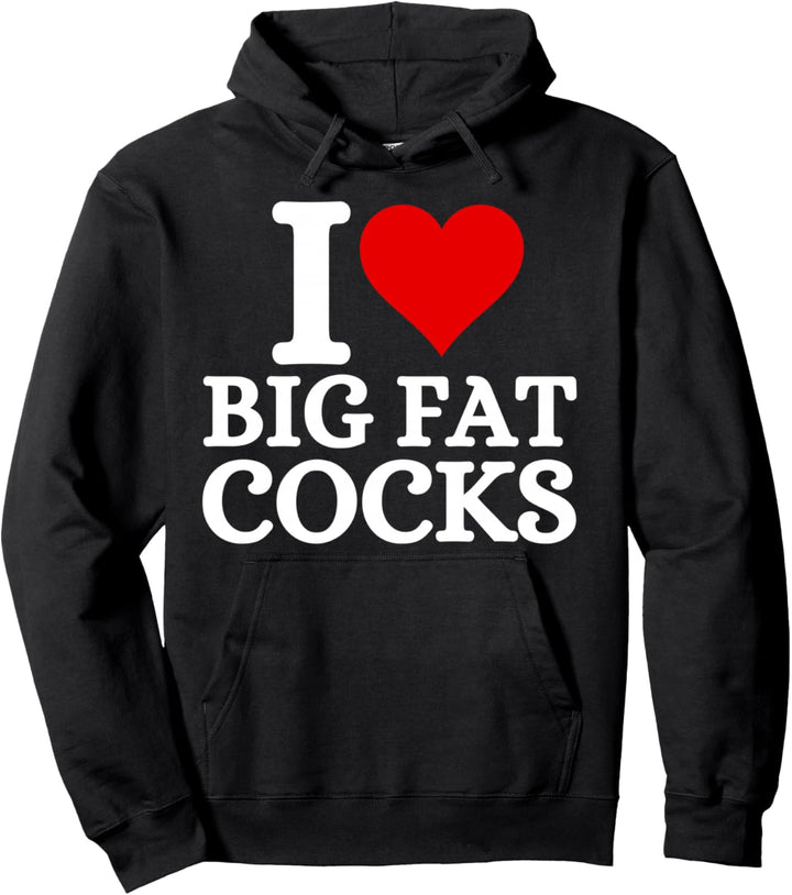 I Love Big Fat Cocks Lustiges Zitat I Love Big Fat Cocks Pullover Hoodie