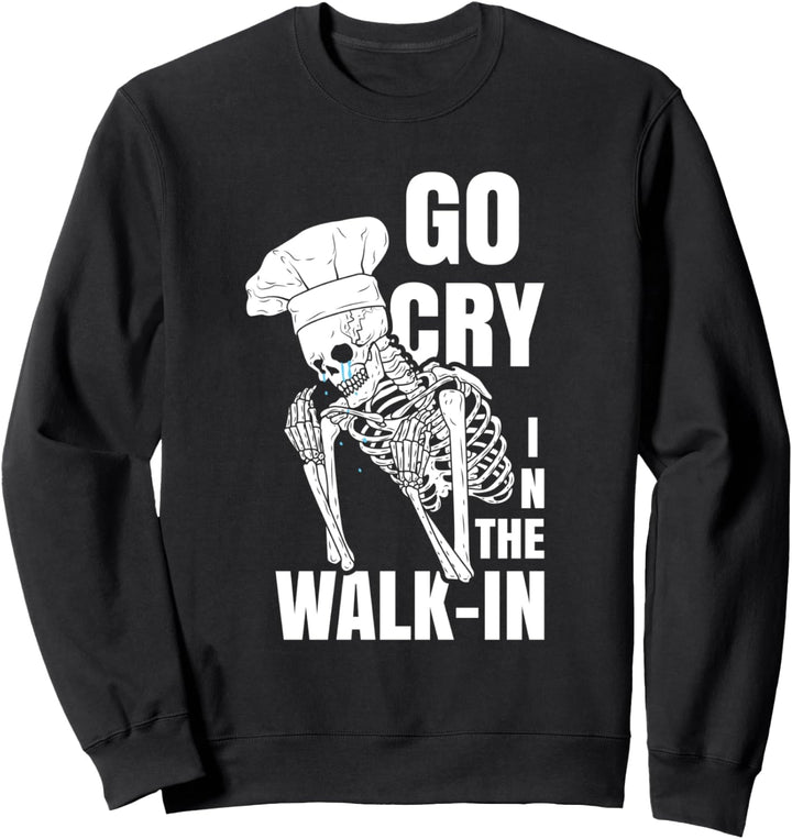 Go Cry im begehbaren Restaurant Küchenchef Work Witz Sweatshirt