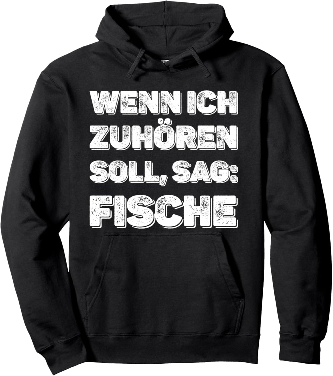 Wenn ich zuhören soll, sag: Fische - Aquarium Aquaristik Pullover Hoodie