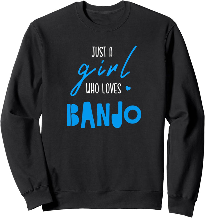 Just A Girl Who Loves Banjo - Music Instrument Banjo Sweatshirt
