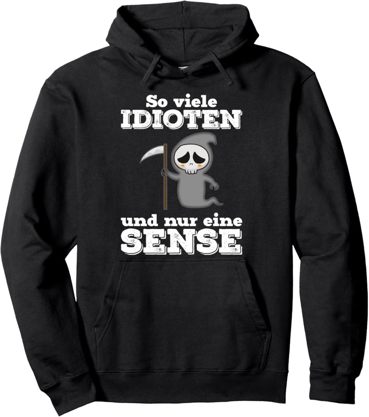So viele Idioten und nur eine Sense - Sarkasmus Ironie Pullover Hoodie